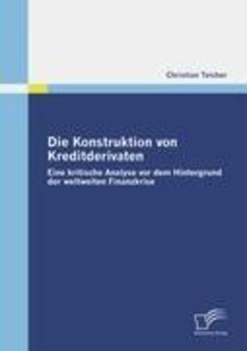 Christian Teicher | Die Konstruktion Von Kreditderivaten: Eine