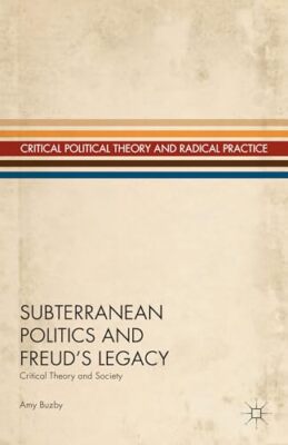 Buzby - Subterranean Politics and Freud's Legacy  Critical Theory and  - X555z