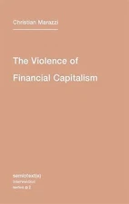 The Violence of Financial Capitalism by Christian Marazzi