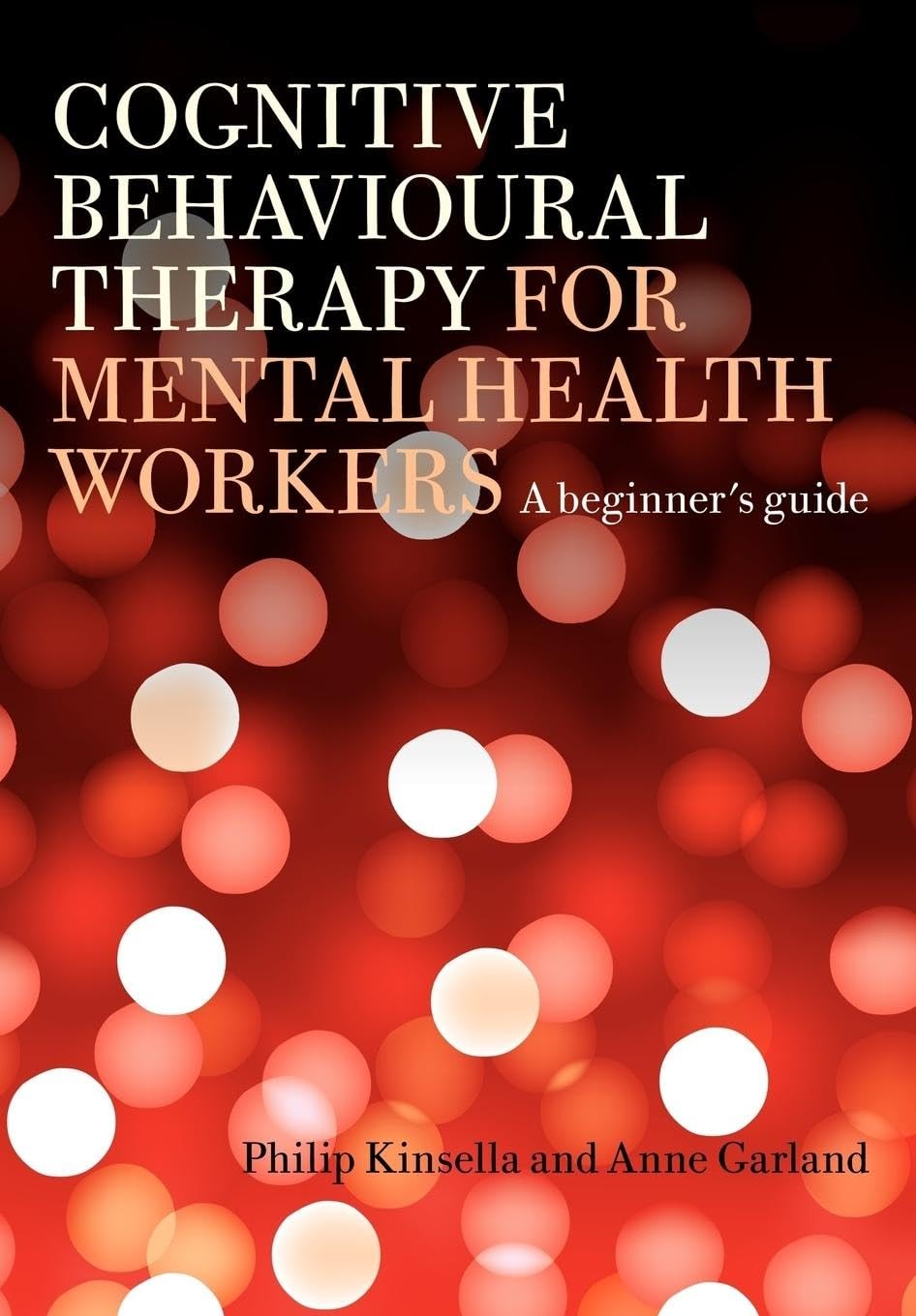 Cognitive Behavioural Therapy for Mental Health Workers: A Begin