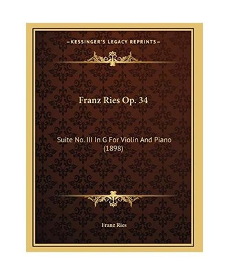 Franz Ries Op. 34: Suite No. III In G For Violin And Piano [1898], Ries, Franz