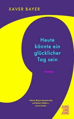 Heute könnte ein glücklicher Tag sein | Xaver Bayer | deutsch