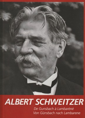 Albert Schweitzer - de Gunsbach à Lambaréné  |  Von Günsbach nach Lambarene