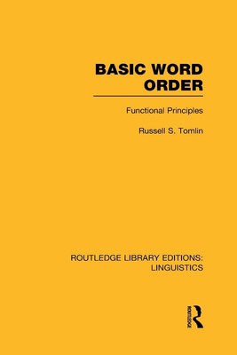 Basic Word Order (RLE Linguistics B: Grammar): Functional Principles by Russell 