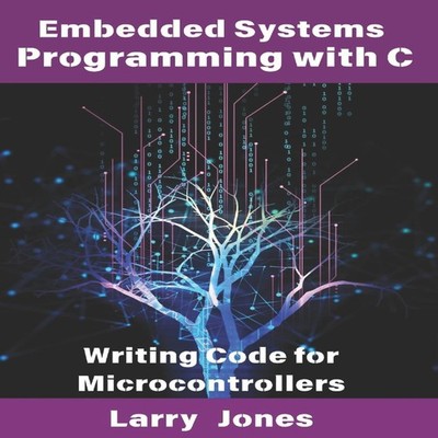 Embedded Systems Programming with C: Writing Code for Microcontro