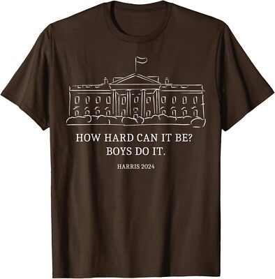How Hard Can It Be Boys Do It 2024 Funny Apparel Unisex T-Shirt