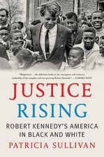 Justice Rising: Robert Kennedy's America in Black and White by Patricia Sullivan