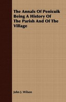 John J. Wilson | The Annals Of Penicuik Being A History Of The Parish And Of...