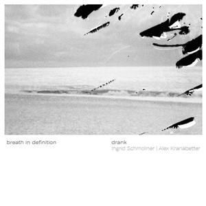drank (Ingrid  Schmoliner & Alex Kranabetter) / Breath in Defintion