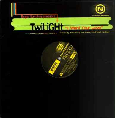 Roger Sanchez Presents Twilight I Want Your Love Vinyl Single 12inch Narcotic