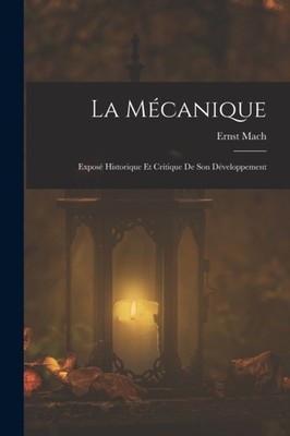Mach - La Mcanique  Expos Historique Et Critique De Son Dveloppemen - X555z
