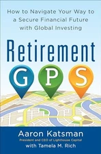 Retirement GPS: How to Navigate Your Way to A Secure Financial Future with Glob