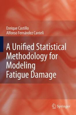 Unified Statistical Methodology for Modeling Fatigue Damage, Hardcover by Cas...