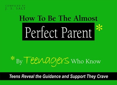 How to Be The Almost Perfect Parent: By TEENAGERS Who Know