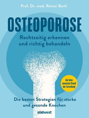 Reiner Bartl Bartl, Reiner/Osteoporose rechtzeitig erkennen und behandeln
