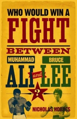 Who Would Win a Fight Between Muhammad Ali and Bruce Lee?: The S