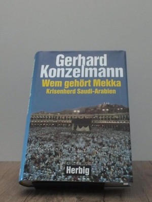 Wem gehört Mekka, Krisenherd Saudi-Arabien