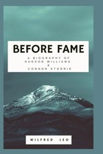 Before Fame: A Biography of Hudson Williams and Connor storrie (Biography Series