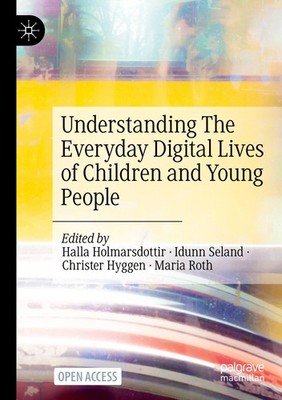 Understanding The Everyday Digital Lives of Children and Young People Halla Holm