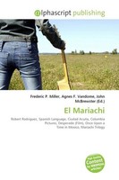 El Mariachi Frederic P. Miller, Agnes F. Vandome, John Mcbrewster