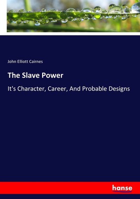 John Elliott Cairnes | The Slave Power | Taschenbuch | Englisch (2017) | 324 S.