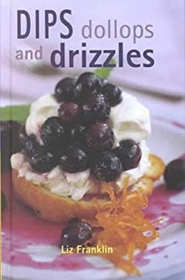 Dips, Dollops and Drizzles Hardcover Liz Franklin
