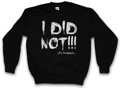 I Did Not Sweatshirt Pullover The Johnny Oh Hi Mark Room hit her Fun Wiseau