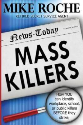Mass Killers: How you Can Identify, Workplace, School, or Public Kil - VERY GOOD