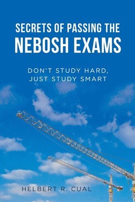 Secrets of Passing the Nebosh Exams : Don t Study Hard, Just Study Smart, Pap...