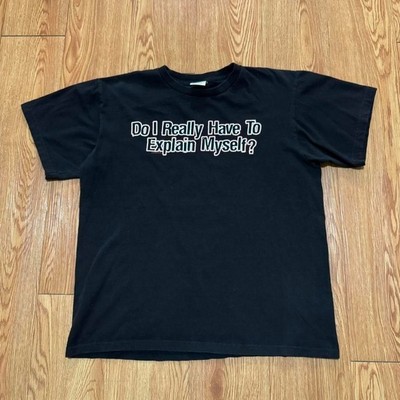 Vintage 2000s Quote Saying Funny Comedy Do I Have to Explain Myself Black Shirt