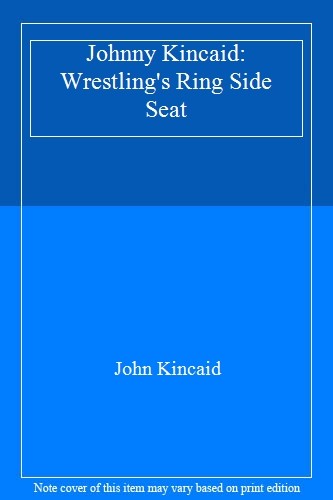 Johnny Kincaid: Wrestling's Ring Side Seat,John Kincaid