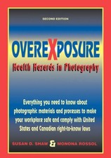 Overexposure: Health Hazards in Photography by Rossol, Monona