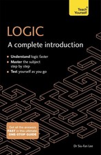 Logic: A Complete Introduction: A step-by-step Teach Yourself guide to use at ho