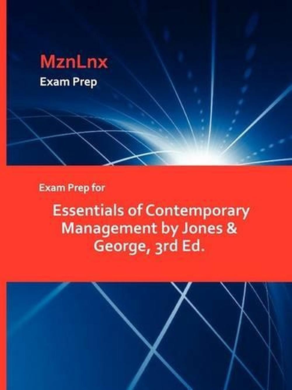 Exam Prep for Essentials of Contemporary Management by Jones & George, 3rd Ed. b