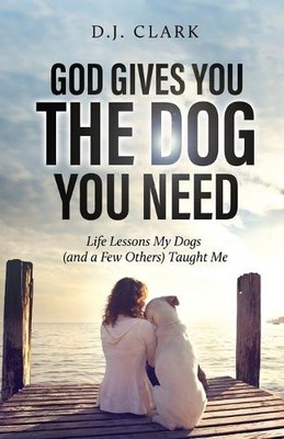 D J Clark God Gives You the Dog You Need (Taschenbuch)