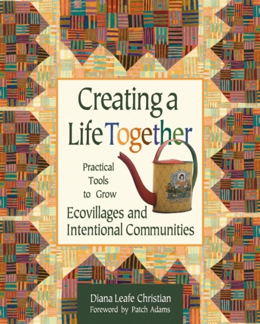Creating a Life Together: Practical Tools to Grow Ecovillages and Intentional C - Image 5