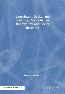 Experiment Design and Statistical Methods For Behavioural and Social Researc...