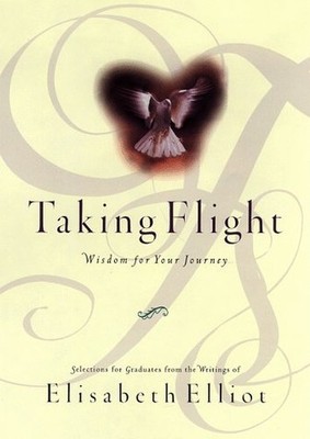 Taking Flight: Wisdom for Your Jour..., Elliot, Elisabe