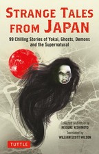 Strange Tales from Japan: 99 Chilling Stories of Yokai, Ghosts, Demons and t...