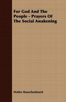For God And The People - Prayers Of The Social Awakening | Walter Rauschenbusch