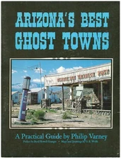 Arizona's Best Ghost Towns: A Practical Guide by Varney PB 1986  W9