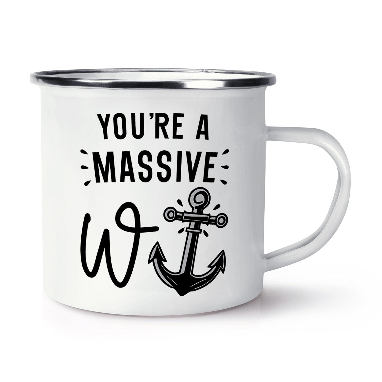 You're A Massive W Anchor Enamel Mug Cup W*nker Son Dad Sarcastic Rude Boss