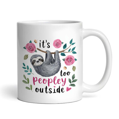 It's Too Peopley Outside - Sloth #3 Cute Funny - Mug