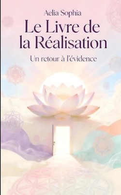 Le Livre de la Ralisation: Un retour a l'?vidence by Aelia Sophia (French) Paper
