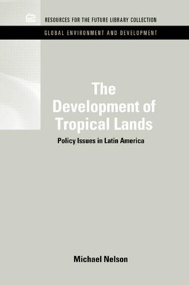 THE DEVELOPMENT OF TROPICAL LANDS: POLIC by NELSON, MICHAEL Hardback Self Help