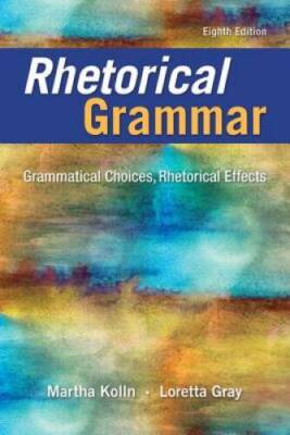 Rhetorical Grammar: Grammatical Choices, Rhetorical Effects (8th Edition) - GOOD