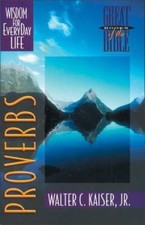 Proverbs: Wisdom for Everyday Life by Kaiser Jr, Walter C.