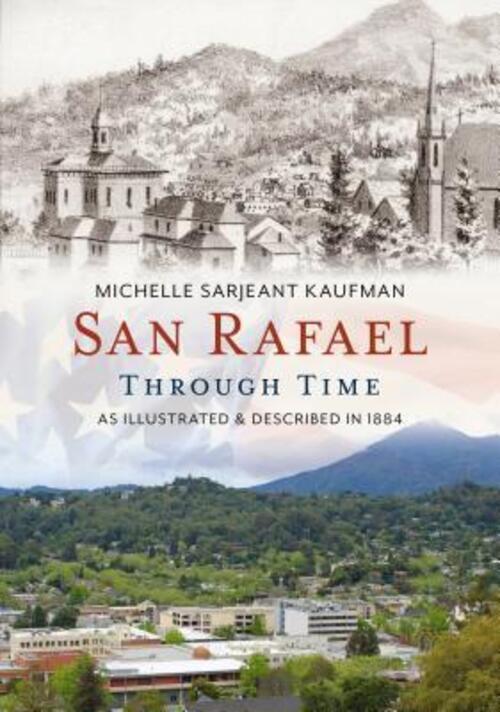 San Rafael Through Time: As Illustrated & Described In 1884 | Kaufman