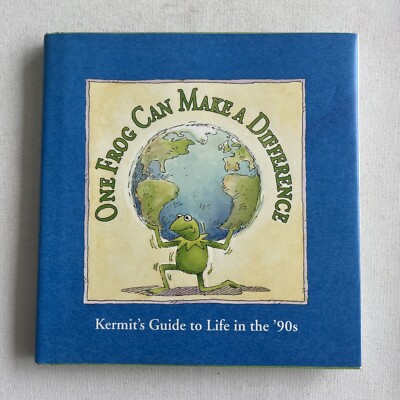 One Frog Can Make a Difference: Kermit's Guide to Life in the '90s By Robert P.