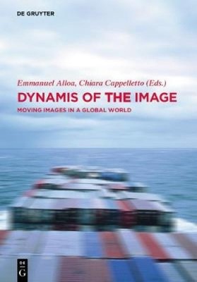 Dynamis of the Image: Moving Images in a Global World (Dynamis of the Image)